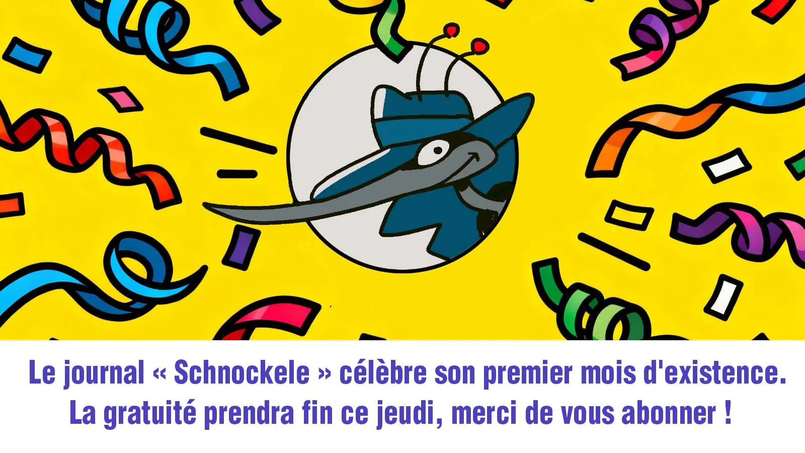 « Schnockele », journal libre et satirique est fier de son indépendance, vous abonner, c’est la préserver.